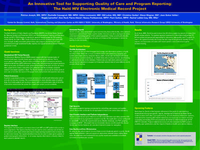 An Innovative Tool for Supporting Quality of Care and Program Reporting: The Haiti HIV Electronic Medical Record Project Patrice Joseph, MD, MPH¹; Rachelle Cassagnol, MD, MPH²; Edieu Louissaint, MD³; Bill Lober, MS, M