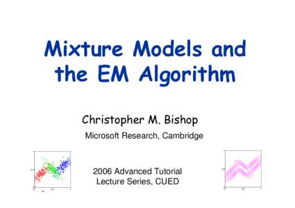 Mixture Models and the EM Algorithm Christopher M. Bishop Microsoft Research, Cambridge 1