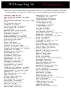 312 Chicago Song List  Because the music matters. Please Note: We are constantly adding to our repertoire, so this list is no exhaustive. If a song you would like is not mentioned here, let us know and we’ll learn it f