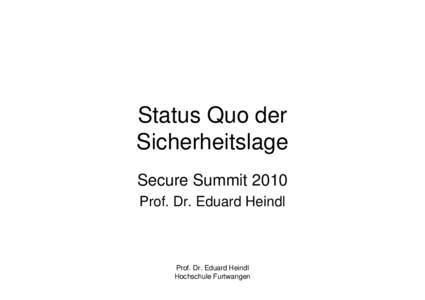 Status Quo der Sicherheitslage Secure Summit 2010 Prof. Dr. Eduard Heindl  Prof. Dr. Eduard Heindl