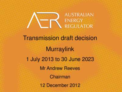 Transmission draft decision Murraylink 1 July 2013 to 30 June 2023 Mr Andrew Reeves  Chairman