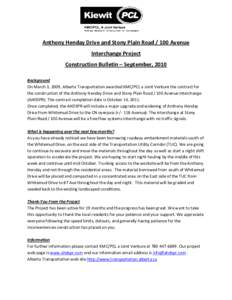 Anthony Henday Drive and Stony Plain Road[removed]Avenue Interchange Project Construction Bulletin – September, 2010 Background On March 3, 2009, Alberta Transportation awarded KMC/PCL a Joint Venture the contract for th