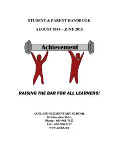 STUDENT & PARENT HANDBOOK AUGUST 2014 – JUNE 2015 RAISING THE BAR FOR ALL LEARNERS!  ASHLAND ELEMENTARY SCHOOL