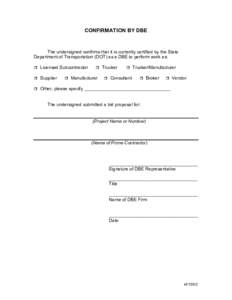 CONFIRMATION BY DBE  The undersigned confirms that it is currently certified by the State Department of Transportation (DOT) as a DBE to perform work as: ❒ Licensed Subcontractor ❒ Supplier