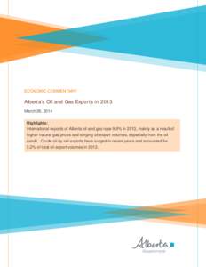 ECONOMIC COMMENTARY  Alberta’s Oil and Gas Exports in 2013 March 26, 2014 Highlights: International exports of Alberta oil and gas rose 9.9% in 2013, mainly as a result of