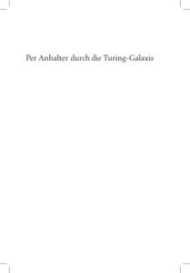 Per Anhalter durch die Turing-Galaxis  Andrea Knaut, Christian Kühne, Constanze Kurz, Jörg Pohle, Rainer Rehak, Stefan Ullrich (Hrsg.): „Per Anhalter durch die Turing-Galaxis“ © 2012 der vorliegenden Ausgabe: Edi