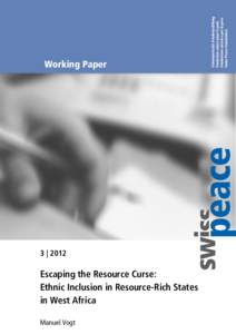 3 | 2012  Escaping the Resource Curse: Ethnic Inclusion in Resource-Rich States in West Africa Manuel Vogt