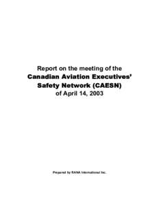 Report on the meeting of the Canadian Aviation Executives’ Safety Network (CAESN) of April 14, 2003  Prepared by RANA International Inc.
