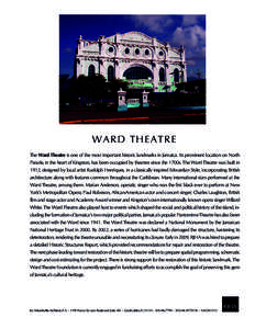 W AR D THE AT R E The Ward Theatre is one of the most important historic landmarks in Jamaica. Its prominent location on North Parade, in the heart of Kingston, has been occupied by theatres since the 1700s. The Ward The