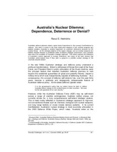 Australia’s Nuclear Dilemma: Dependence, Deterrence or Denial? Raoul E. Heinrichs Australian defence planners attach a great deal of importance to the concept of self-reliance in defence. But when it comes to the most 