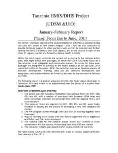 Tanzania HMIS/DHIS Project (UDSM &UiO) January-February Report Phase: From Jan to June, 2011 The UDSM / UiO team started as the implementation of activities as planned during Jan-June 2011 phase in Test (Pwani) Region. U