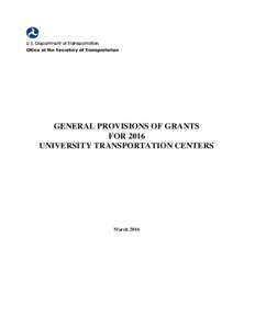 GENERAL PROVISIONS OF GRANTS FOR 2016 UNIVERSITY TRANSPORTATION CENTERS March 2016