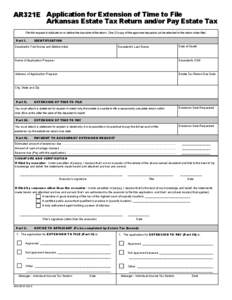 AR321E Application for Extension of Time to File Arkansas Estate Tax Return and/or Pay Estate Tax File this request in triplicate on or before the due date of the return. One (1) copy of the approved request must be atta