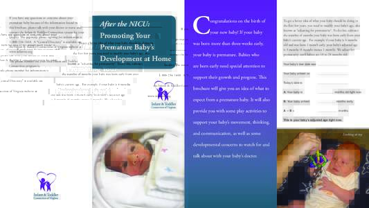 If you have any questions or concerns about your premature baby because of the information found in this brochure, please talk with your doctor or nurse and contact the Infant & Toddler Connection system for your localit
