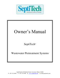 Owner’s Manual SeptiTech Wastewater Pretreatment Systems SeptiTech ● 69 Holland Street, Lewiston, Maine[removed]P: [removed]F: [removed] ● www.septitech.com ● [removed]