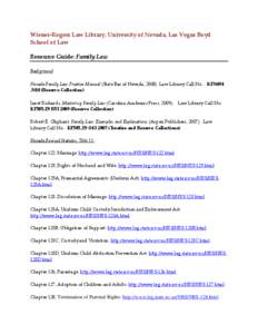 Wiener-Rogers Law Library, University of Nevada, Las Vegas Boyd School of Law Resource Guide: Family Law Background Nevada Family Law Practice Manual (State Bar of Nevada, [removed]Law Library Call No.: KFN694 .N48 (Reserv