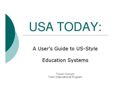 USA TODAY: A User’s Guide to US-Style Education Systems Trevor Corkum Trent International Program