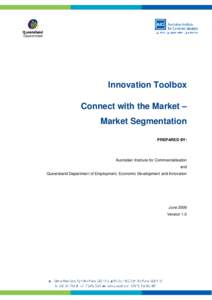 Innovation Toolbox Connect with the Market – Market Segmentation PREPARED BY:  Australian Institute for Commercialisation