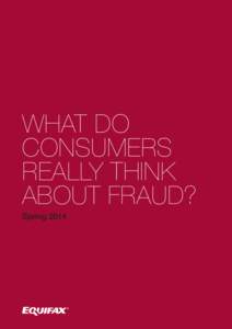 WHAT DO CONSUMERS REALLY THINK ABOUT FRAUD? Spring 2014