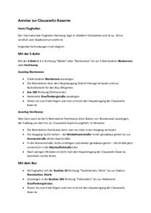 Anreise zur Clausewitz-Kaserne Vom Flughafen Der internationale Flughafen Hamburg liegt im Stadtteil Fuhlsbüttel und ist ca. 10 km nördlich vom Stadtzentrum entfernt. Folgende Verbindungen sind möglich: