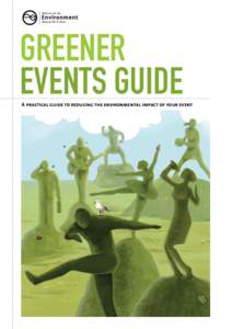 GREENER EVENTS GUIDE ›› A PRACTICAL GUIDE TO REDUCING THE ENVIRONMENTAL IMPACT OF YOUR EVENT  GREENER EVENTS GUIDE  A practical guide to reducing the environmental impact of your event