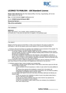 LICENCE TO PUBLISH - BJC Standard Licence Please return this form to: BJC Main Editorial Office, First Floor, Angel Building, 407 St John Street, London EC1V 4AD UK Fax: +[removed] Email: [removed] Journal