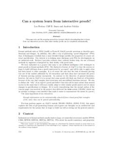 Can a system learn from interactive proofs? Leo Freitas, Cliff B. Jones and Andrius Velykis Newcastle University {leo.freitas,cliff.jones,andrius.velykis}@newcastle.ac.uk Abstract This paper sets out the on-going researc