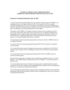 NATIONAL CREDIT UNION ADMINISTRATION COMMUNITY DEVELOPMENT REVOLVING LOAN FUND Footnotes to Financial Statement: June 30, [removed]The Community Development Revolving Loan Fund for Credit Unions (the “CDRLF”) was est