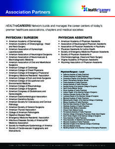 Association Partners HEALTHeCAREERS Network builds and manages the career centers of today’s premier healthcare associations, chapters and medical societies: PHYSICIAN / SURGEON  PHYSICIAN ASSISTANTS