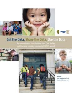 Get the Data, Share the Data, Use the Data Recommendations from the three-state Child Welfare and Education Learning Community (CWELC) project AUTHORS Sara Langworthy, Ph.D.
