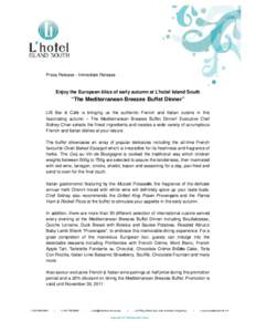 Press Release - Immediate Release  Enjoy the European bliss of early autumn at L’hotel Island South “The Mediterranean Breezes Buffet Dinner” LIS Bar & Café is bringing us the authentic French and Italian cuisine 
