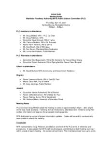 Initial Draft Meeting Notes Manitoba Floodway Authority (MFA) Public Liaison Committee (PLC) Thursday, April 12, 2007 Ile Des Chenes Recreation Centre 5:30pm – 8:00pm