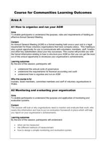 Course for Communities Learning Outcomes Area A A1 How to organise and run your AGM Aims To enable participants to understand the purpose, rules and requirements of holding an effective Annual General Meeting