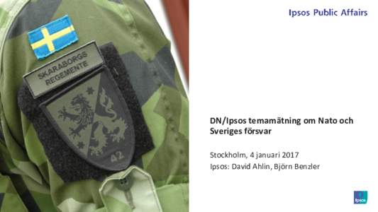 DN/Ipsos temamätning om Nato och Sveriges försvar Stockholm, 4 januari 2017 Ipsos: David Ahlin, Björn Benzler  1