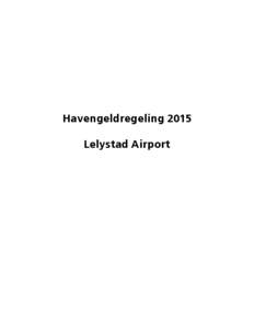 Havengeldregeling 2015 Lelystad Airport N.V. LUCHTHAVEN LELYSTAD  HAVENGELDREGELING 2014