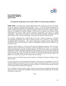 For Immediate Release Citigroup Inc. (NYSE: C) April 12, 2018 Citi Appoints Angel Ng as Citi Country Officer for Hong Kong and Macau HONG KONG – Citi today announced the appointment of Ms. Angel Ng as Citi Country Offi