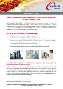 COMMUNIQUÉ DE PRESSE  ERYTECH lance son introduction en bourse sur le marché réglementé de NYSE Euronext à Paris Lyon (France), le 18 avril 2013 – ERYTECH, société biopharmaceutique française qui conçoit des t