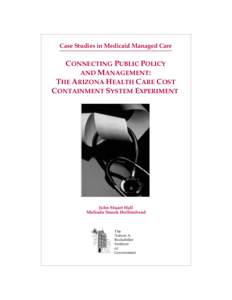 Case Studies in Medicaid Managed Care  CONNECTING PUBLIC POLICY AND MANAGEMENT: THE ARIZONA HEALTH CARE COST CONTAINMENT SYSTEM EXPERIMENT