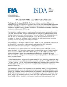 NEWS RELEASE For Immediate Release FIA and ISDA Publish Cleared Derivatives Addendum Washington, D. C., August 29, 2012 – The Futures Industry Association (FIA) and the International Swaps and Derivatives Association, 