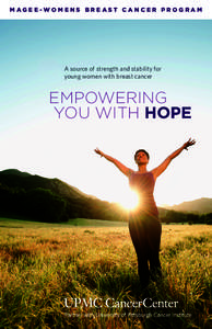 MAGEE-WOMENS BREAST CANCER PROGRAM  A source of strength and stability for young women with breast cancer  EMPOWERING
