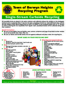 Town of Berwyn Heights Recycling Program Single-Stream Curbside Recycling All recyclable items are placed in the same container and collected without the resident or the employees having to sort or separate them. If you 