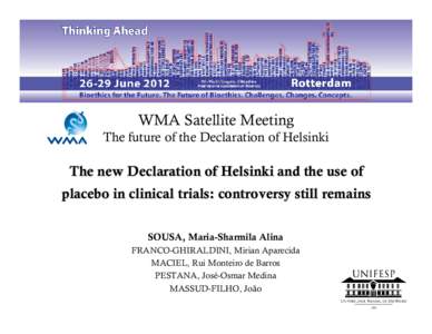 WMA Satellite Meeting The future of the Declaration of Helsinki The new Declaration of Helsinki and the use of placebo in clinical trials: controversy still remains SOUSA, Maria-Sharmila Alina