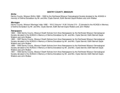 GENTRY COUNTY, MISSOURI Births Gentry County, Missouri Births 1868 – 1900 by the Northwest Missouri Genealogical Society donated to the ACAGS in memory of Delma Donaldson by Mr. and Mrs. Clyde Sterrett, Edith Bernett G