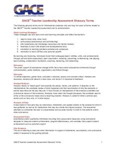 GACE® Teacher Leadership Assessment Glossary Terms The following glossary terms are for informational purposes only and may not cover all terms related to ® the GACE Teacher Leadership assessment and its administration