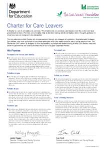Charter for Care Leavers A Charter is a set of principles and promises. This Charter sets out promises care leavers want the central and local government to make. Promises and principles help in decision making and do no