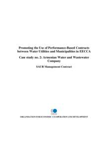 Promoting the Use of Performance-Based Contracts between Water Utilities and Municipalities in EECCA Case study no. 2: Armenian Water and Wastewater Company SAUR Management Contract