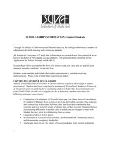 SCHOLARSHIP INFORMATION-Current Students  Through the offices of Admissions and Student Services, the college administers a number of scholarships for both entering and continuing students. All Southwest University of Vi