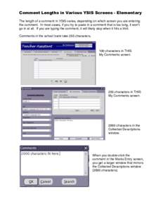 Comment Lengths in Various YSIS Screens - Elementary The length of a comment in YSIS varies, depending on which screen you are entering the comment. In most cases, if you try to paste in a comment that is too long, it wo