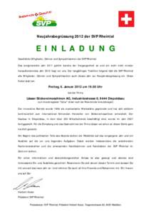 Neujahrsbegrüssung 2012 der SVP Rheintal  E I N L A D U N G Geschätzte Mitglieder, Gönner und Sympathisanten der SVP Rheintal Das ereignisreiche Jahr 2011 gehört bereits der Vergangenheit an und ein wohl nicht minder