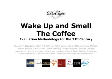 Wake Up and Smell The Coffee Evaluation Methodology for the 21st Century Stephen M Blackburn, Kathryn S McKinley, Robin Garner, Chris Hoffmann, Asjad M Khan, Rotem Bentzur, Amer Diwan, Daniel Feinberg, Daniel Frampton, S